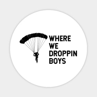 Where We Dropping Boys Funny Meme - Distressed Design Magnet